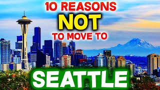 Top 10 Reasons NOT to Move to Seattle, Washington