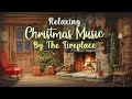 Relaxing christmas fireplace music  cozy christmas ambience playlist  fireplace christmas music