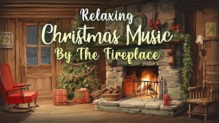 Relaxing Christmas Fireplace Music 🔥 Cozy Christmas Ambience Playlist 🎄 Fireplace Christmas Music
