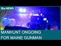 No trace of Maine gunman two days after deadliest mass shooting in US this year | ITV News