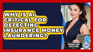 Why Is AI Critical For Detecting Insurance Money Laundering - Insurance Agent Success Guide