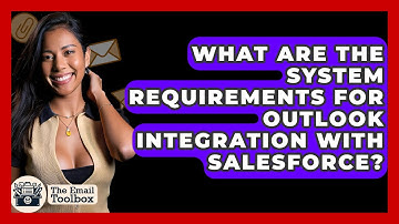 What Are The System Requirements For Outlook Integration With Salesforce? - TheEmailToolbox.com