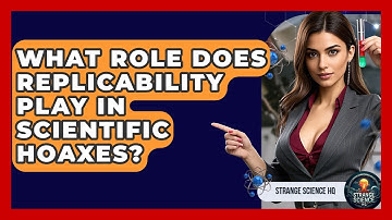 What Role Does Replicability Play In Scientific Hoaxes? - Strange Science HQ