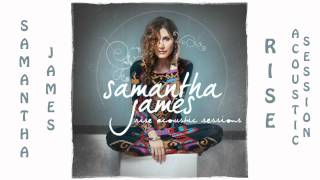 Video thumbnail of "Samantha James - Rise Acoustic Sessions 2009"