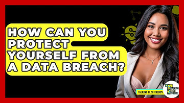 How Can You Protect Yourself From A Data Breach? - Talking Tech Trends