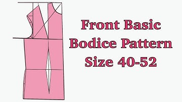 Front Bodice Pattern Drafting| sizes (40-52)