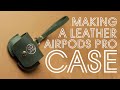 MAKING A LEATHER AIRPODS PRO CASE