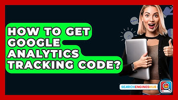 How To Get Google Analytics Tracking Code? - SearchEnginesHub.com