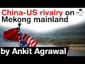 US vs China - Rivalry between China and USA is growing in Mekong region in mainland Southeast Asia