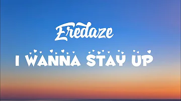 Eredaze - I wanna stay up (lyrics)