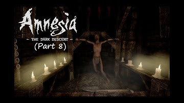 Amnesia - Dark Descent - (Part 8)