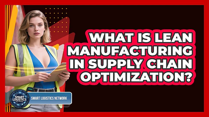 What Is Lean Manufacturing In Supply Chain Optimization? - Smart Logistics Network