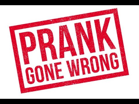prank-gone-wrong