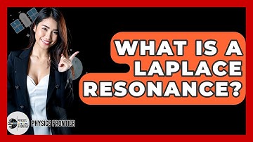 What Is A Laplace Resonance? - Physics Frontier