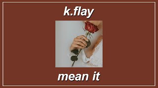 Video thumbnail of "Mean It - K.Flay (Lyrics)"