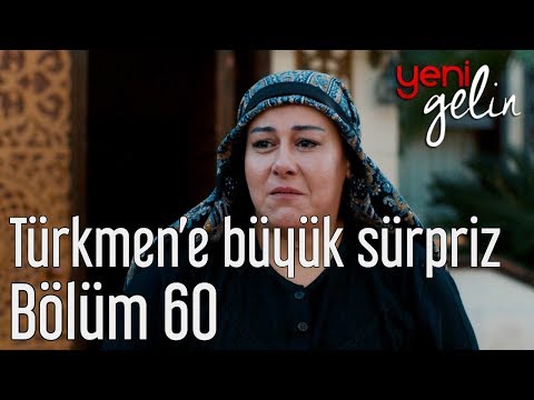 Yeni Gelin 60. Bölüm - Türkmen'e Büyük Sürpriz