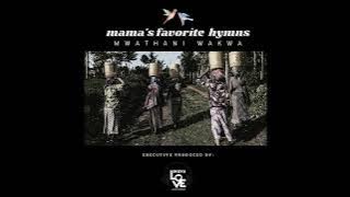 Mwathani Wakwa Njakanīria Tawa- Mama's Favorite Hymns