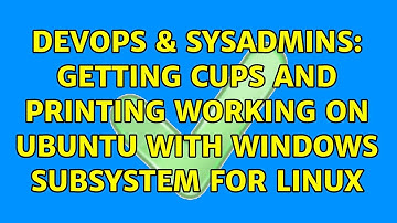 DevOps & SysAdmins: Getting CUPS and printing working on Ubuntu with Windows Subsystem for Linux
