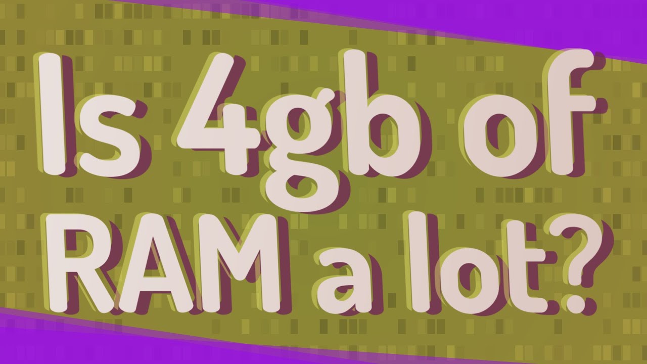 is-4gb-of-ram-a-lot-youtube