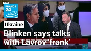 Ukraine border tensions: Blinken says talks with Lavrov 'frank and substantive' • FRANCE 24