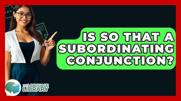 Is So That A Subordinating Conjunction? - The Language Library