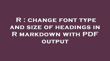 R : change font type and size of headings in R markdown with PDF output