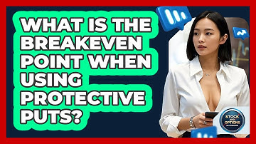 What Is The Breakeven Point When Using Protective Puts? - Stock and Options Playbook