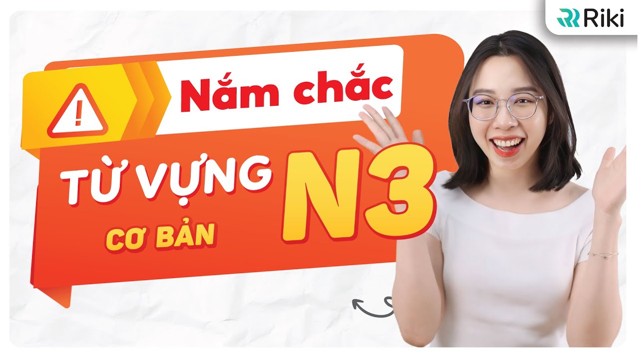 Ôn tập chọn lọc TỪ VỰNG N3 quan trọng nhất