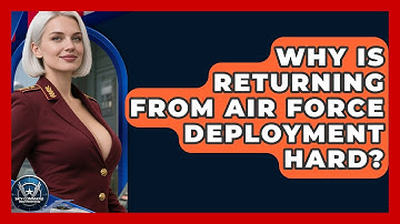 Why Is Returning From Air Force Deployment Hard? - Sky Command Brotherhood