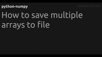 How to save multiple arrays to file