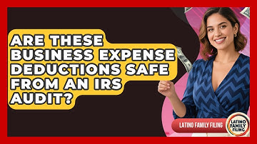 Are These Business Expense Deductions Safe From An IRS Audit? - Latino Family Filing