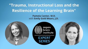 Trauma, Instructional Loss and the Resilience of the Learning Brain – Pamela Cantor, M.D.