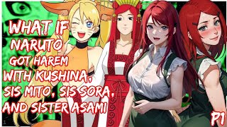 What If Naruto got Harem with Kushina, sis Mito, sis Sora, And sis Asami | PART 1