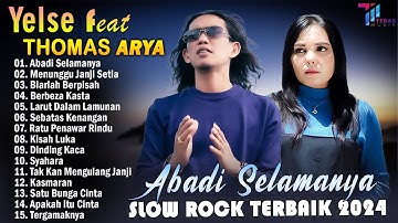 THOMAS ARYA FEAT YELSE FULL ALBUM TERBAIK 2024 ~ SLOW ROCK TERPOPULER 2024