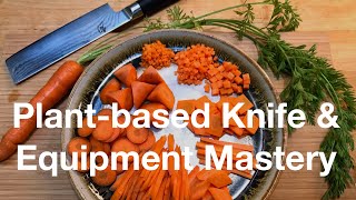 Plant-based Knife & Equipment Mastery