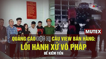 Quảng cáo độc dị câu view bán hàng: Lối hành xử vô pháp để kiếm tiền | MUTEX