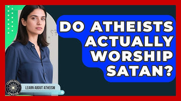 Do Atheists Actually Worship Satan? - Learn About Atheism