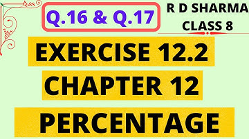 Q.16 & Q.17 - Exercise 12.2 - Chapter 12 - Percentage - R D Sharma Class 8 Math Solutions Foundation