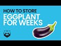 How to Store Eggplant for Weeks