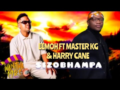 EEMOH FT MASTER KG HARRY CANE SIZOBHAMPA OFFICIAL MUSIC AUDIO