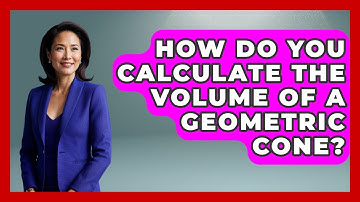 How Do You Calculate The Volume Of A Geometric Cone? - All About Geometry