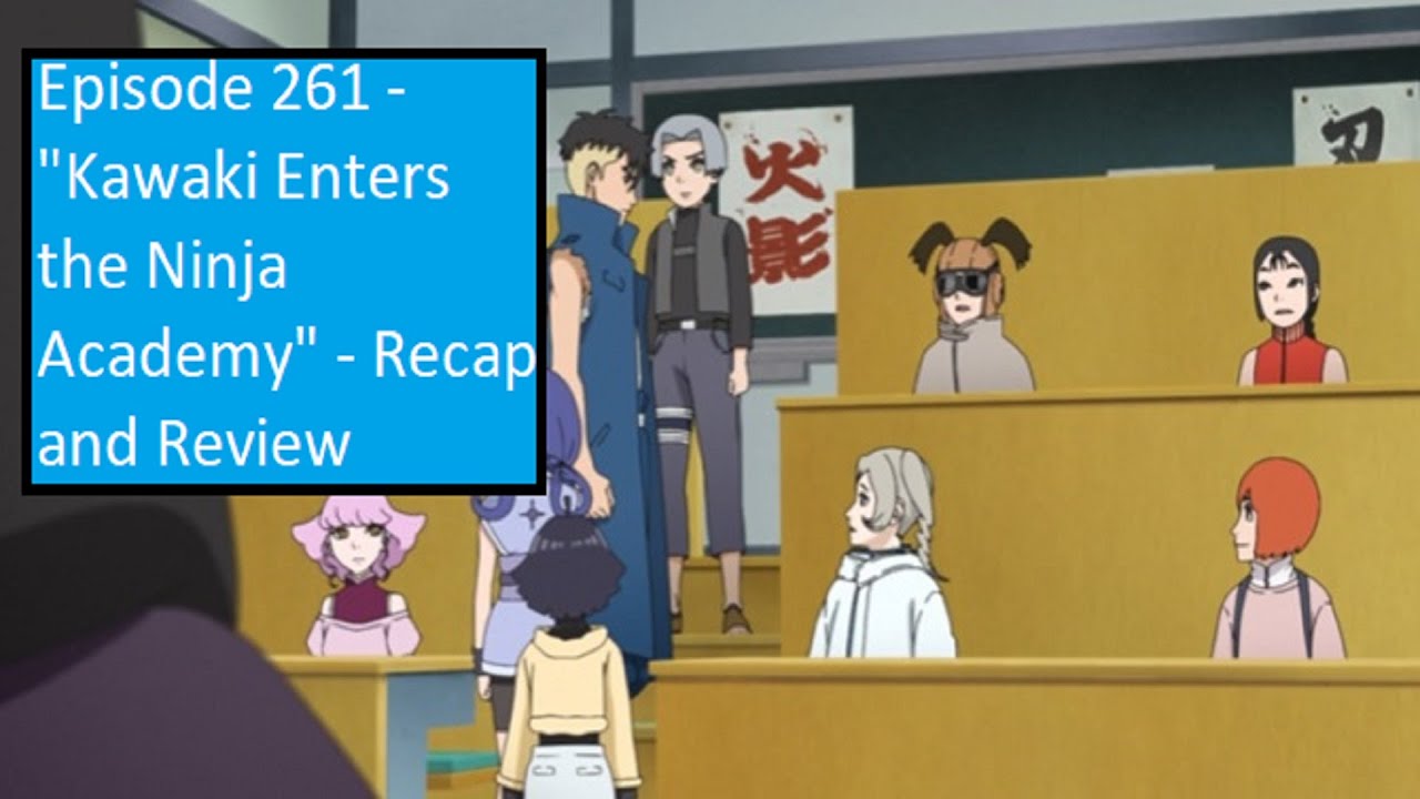 Boruto Anime Episode 261 Kawaki Enters The Ninja Academy Recap 