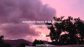 everybody wants to be famous || superorganism lyrics