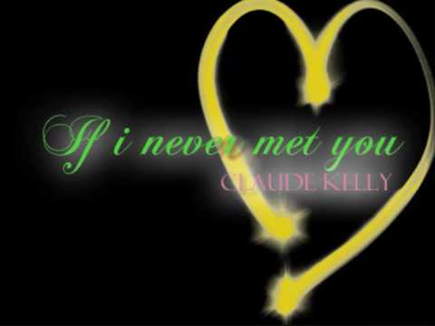 Claude Kelly - If i never met you (lyrics)