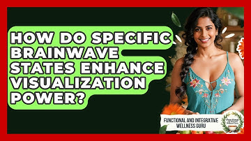 How Do Specific Brainwave States Enhance Visualization Power?
