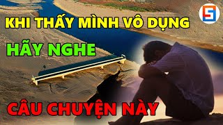 Mỗi Khi Cảm Thấy Mình Vô Dụng Hãy Lắng Nghe Câu Chuyện Này!