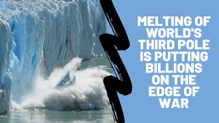 Melting Of World's Third Pole Is Putting Billions On The Edge Of War | 4 Decades Apart