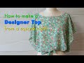 How to make a Designer Top from a square cloth Tailor Tailoring Tailoring tips tricks