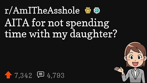 AITA for not spending time with my daughter?