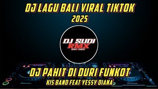 DJ PAHIT DI DURI - KIS BAND FEAT YESSY DIANA TERBARU 2025 | DJ SUDI RMX